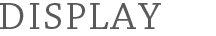 DISPLAY